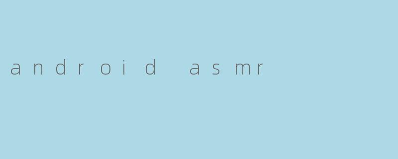 android asmr